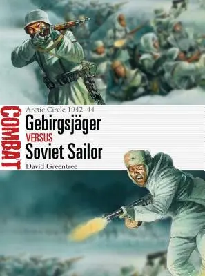 Gebirgsjger contra marinero soviético: Círculo Polar Ártico 1942-44 - Gebirgsjger Vs Soviet Sailor: Arctic Circle 1942-44