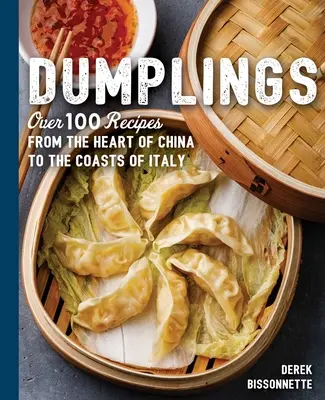 Dumplings: Más de 100 recetas desde el corazón de China hasta las costas de Italia - Dumplings: Over 100 Recipes from the Heart of China to the Coasts of Italy