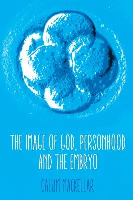 La imagen de Dios, la persona y el embrión - The Image of God, Personhood and the Embryo