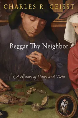 Beggar Thy Neighbor: Historia de la usura y la deuda - Beggar Thy Neighbor: A History of Usury and Debt