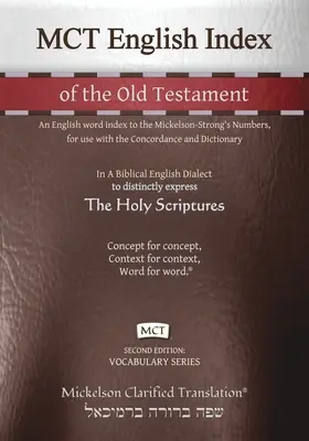 MCT Índice de palabras en inglés del Antiguo Testamento, Mickelson Clarified: Un índice de palabras en inglés de los Números de Mickelson-Strong, para su uso con la Concordancia y la - MCT English Index of the Old Testament, Mickelson Clarified: An English word index to the Mickelson-Strong's Numbers, for use with the Concordance and