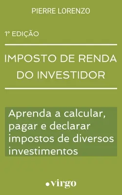 Impuesto de Renta del Inversor: Aprenda a Calcular, Pagar y Declarar Impuestos de Diversas Inversiones - Imposto de Renda do Investidor: Aprenda a Calcular, Pagar e Declarar Impostos de Diversos Investimentos