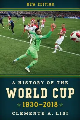 Historia de la Copa del Mundo: 1930-2018, Nueva Edición - A History of the World Cup: 1930-2018, New Edition