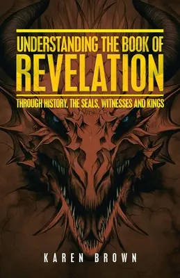 Comprender el Apocalipsis: A través de la Historia, los Sellos, los Testigos y los Reyes - Understanding the Book of Revelation: Through History, the Seals, Witnesses and Kings