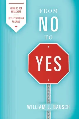 Del no al sí: Homilías para predicadores; Reflexiones para peregrinos - From No to Yes: Homilies for Preachers; Reflections for Pilgrims