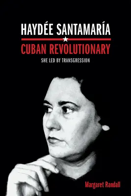 Hayde Santamara, revolucionaria cubana: Lideró la transgresión - Hayde Santamara, Cuban Revolutionary: She Led by Transgression