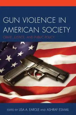 La violencia armada en la sociedad estadounidense: Crimen, justicia y políticas públicas - Gun Violence in American Society: Crime, Justice and Public Policy