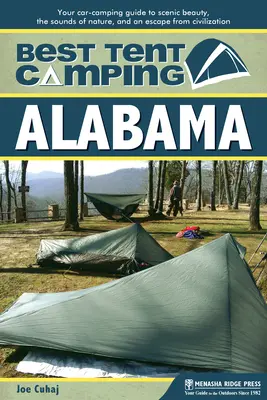 El mejor camping en tienda: Alabama: Su guía de acampada en coche para la belleza escénica, los sonidos de la naturaleza, y un escape de la civilización - Best Tent Camping: Alabama: Your Car-Camping Guide to Scenic Beauty, the Sounds of Nature, and an Escape from Civilization