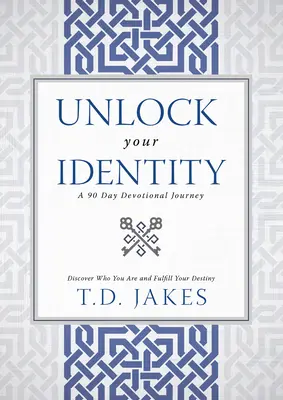 Desbloquea tu identidad: Devocional de 90 días: Descubre quién eres y cumple tu destino - Unlock Your Identity a 90 Day Devotional: Discover Who You Are and Fulfill Your Destiny