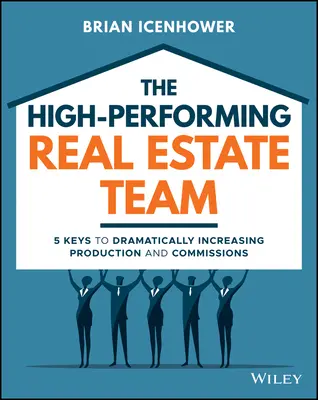 El equipo inmobiliario de alto rendimiento: 5 claves para aumentar drásticamente las ventas y las comisiones - The High-Performing Real Estate Team: 5 Keys to Dramatically Increasing Sales and Commissions
