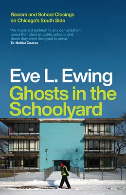 Fantasmas en el patio de la escuela: Racismo y cierre de escuelas en la zona sur de Chicago - Ghosts in the Schoolyard: Racism and School Closings on Chicago's South Side