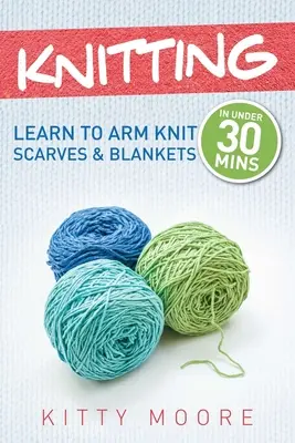 Tejer (4ª Edición): ¡Aprende A Tejer Bufandas Y Mantas En Menos De 30 Minutos! - Knitting (4th Edition): Learn To Arm Knit Scarves & Blankets In Under 30 Minutes!