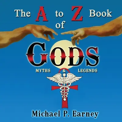 El Libro de los Dioses de la A a la Z: Mitos y Leyendas - The A to Z Book of Gods: Myths and Legends