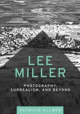 Lee Miller: Fotografía, surrealismo y más allá - Lee Miller: Photography, Surrealism, and Beyond