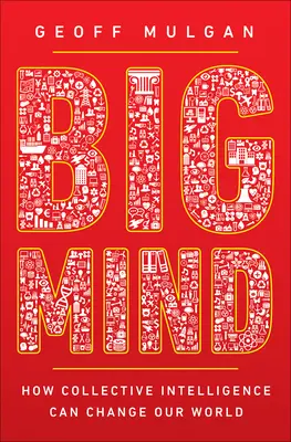 Big Mind: Cómo la inteligencia colectiva puede cambiar nuestro mundo - Big Mind: How Collective Intelligence Can Change Our World