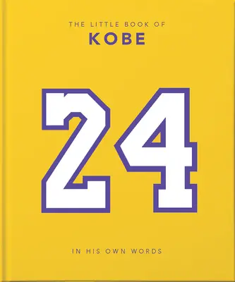 El pequeño libro de Kobe: En sus propias palabras - La sabiduría de un rey del deporte, los negocios y la caridad - The Little Book of Kobe: In His Own Words-The Wisdom of a King of Sport, Business and Charity