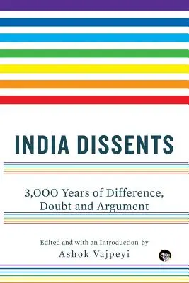 India Dissents: 3.000 años de diferencias, dudas y argumentos - India Dissents: 3,000 Years of Difference, Doubt and Argument