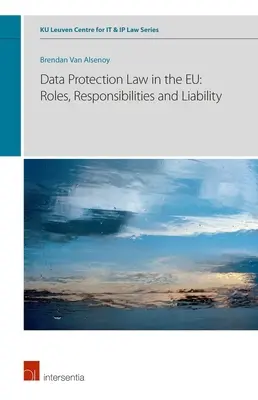 Derecho de protección de datos en la UE: Funciones, responsabilidades y responsabilidad, volumen 6 - Data Protection Law in the Eu: Roles, Responsibilities and Liability, Volume 6