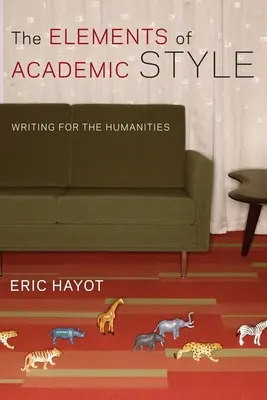 Los elementos del estilo académico: Escribir para las Humanidades - The Elements of Academic Style: Writing for the Humanities