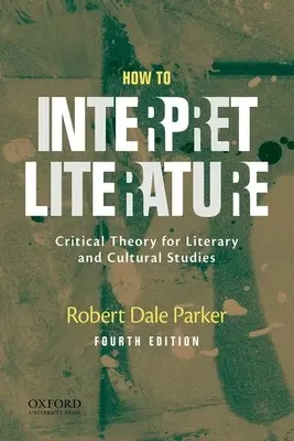 Cómo interpretar la literatura: Teoría crítica para estudios literarios y culturales - How to Interpret Literature: Critical Theory for Literary and Cultural Studies