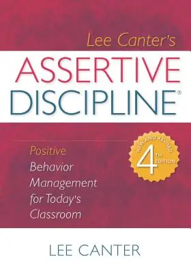 Disciplina asertiva: Gestión positiva de la conducta para el aula de hoy - Assertive Discipline: Positive Behavior Management for Today's Classroom