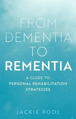 De la demencia a la remencia: Guía de estrategias de rehabilitación personal - From Dementia to Rementia: A Guide to Personal Rehabilitation Strategies