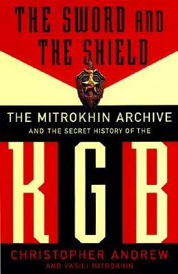 La espada y el escudo: El archivo Mitrokhin y la historia secreta del KGB - The Sword and the Shield: The Mitrokhin Archive and the Secret History of the KGB