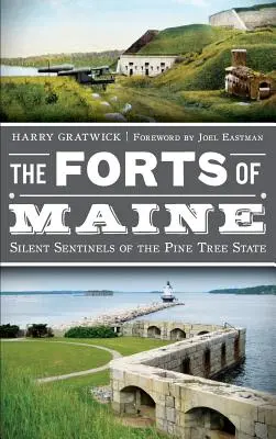 Los fuertes de Maine: Centinelas silenciosos del Estado de los Pinos - The Forts of Maine: Silent Sentinels of the Pine Tree State