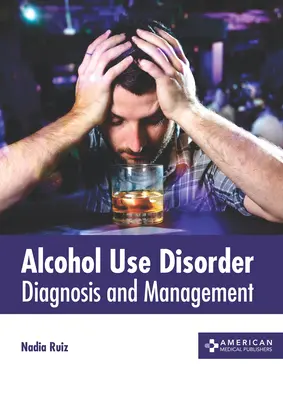 Trastorno por consumo de alcohol: Diagnóstico y tratamiento - Alcohol Use Disorder: Diagnosis and Management