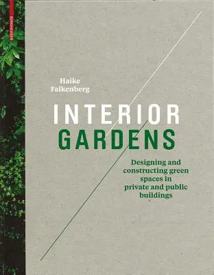 Jardines interiores: diseño y construcción de espacios verdes en edificios privados y públicos - Interior Gardens - Designing and Constructing Green Spaces in Private and Public Buildings