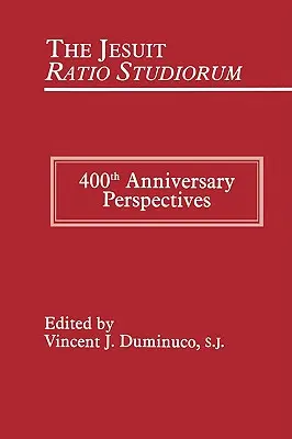 Ratio Studiorum de los jesuitas de 1599: Perspectivas con motivo del 400 aniversario - Jesuit Ratio Studiorum of 1599: 400th Anniversary Perspectives