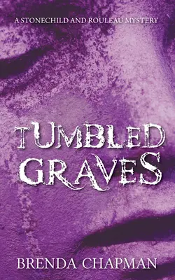 Tumbas removidas: Un misterio de Stonechild y Rouleau - Tumbled Graves: A Stonechild and Rouleau Mystery