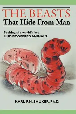 Las bestias que se esconden del hombre: En busca de los últimos animales desconocidos del mundo - The Beasts That Hide from Man: Seeking the World's Last Undiscovered Animals