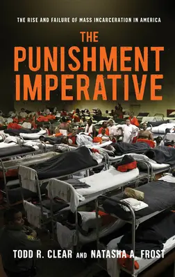 El imperativo del castigo: Auge y fracaso del encarcelamiento masivo en Estados Unidos - The Punishment Imperative: The Rise and Failure of Mass Incarceration in America