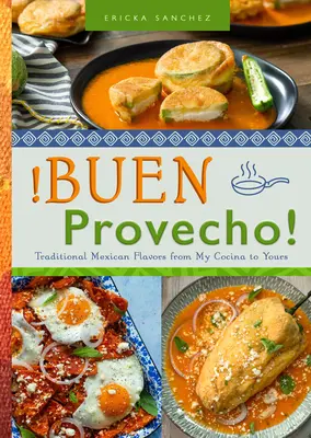 Buen Provecho!: Sabores Tradicionales Mexicanos de Mi Cocina a la Suya - Buen Provecho!: Traditional Mexican Flavors from My Cocina to Yours