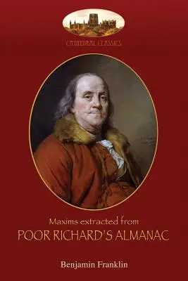 Máximas extraídas del Poor Richard's Almanac: Con introducción de Aziloth Books; y El camino hacia la riqueza - Maxims extracted from Poor Richard's Almanac: With introduction by Aziloth Books; and The Way to Wealth