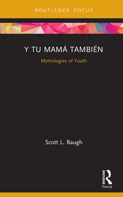 Y Tu Mam Tambin: Mitologías de la juventud - Y Tu Mam Tambin: Mythologies of Youth