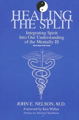 Sanar la escisión: Integrar el espíritu en nuestra comprensión de los enfermos mentales, edición revisada - Healing the Split: Integrating Spirit Into Our Understanding of the Mentally Ill, Revised Edition