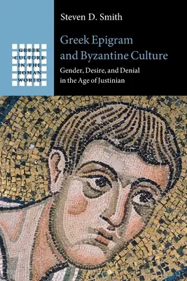 Epigrama griego y cultura bizantina: Género, deseo y negación en la época de Justiniano - Greek Epigram and Byzantine Culture: Gender, Desire, and Denial in the Age of Justinian