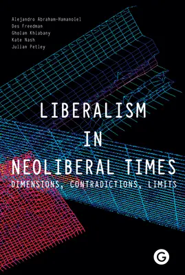 Liberalism in Neoliberal Times: Dimensiones, contradicciones, límites - Liberalism in Neoliberal Times: Dimensions, Contradictions, Limits