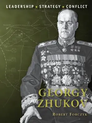 Georgy Zhukov: Liderazgo, Estrategia, Conflicto - Georgy Zhukov: Leadership, Strategy, Conflict