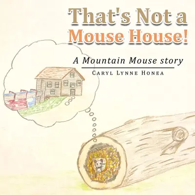 Eso no es una casa de ratones: Una historia de ratones de montaña - That's Not a Mouse House!: A Mountain Mouse Story