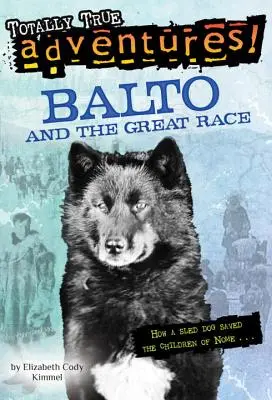 Balto y la gran carrera (Aventuras totalmente reales): Cómo un perro de trineo salvó a los niños de Nome - Balto and the Great Race (Totally True Adventures): How a Sled Dog Saved the Children of Nome