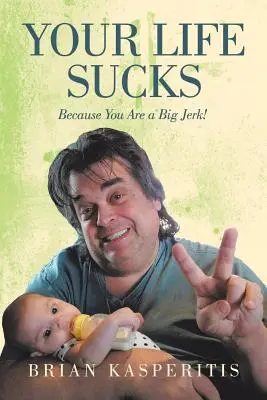 Tu vida apesta: ¡Porque Eres Un Gran Idiota! - Your Life Sucks: Because You Are a Big Jerk!