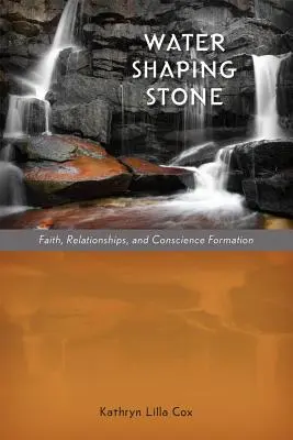 La piedra que da forma al agua: Fe, relaciones y formación de la conciencia - Water Shaping Stone: Faith, Relationships, and Conscience Formation