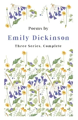 Poemas de Emily Dickinson - Tres series, completas; con un extracto introductorio de Martha Dickinson Bianchi - Poems by Emily Dickinson - Three Series, Complete;With an Introductory Excerpt by Martha Dickinson Bianchi