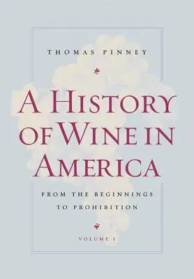 Historia del vino en América, Volumen 1: Desde los comienzos hasta la prohibición - A History of Wine in America, Volume 1: From the Beginnings to Prohibition