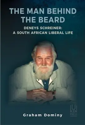 El hombre tras la barba: Deneys Schreiner: Una vida liberal sudafricana - The Man Behind the Beard: Deneys Schreiner: A South African Liberal Life