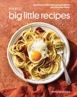 Food52 Big Little Recipes: Good Food with Minimal Ingredients and Maximal Flavor [Libro de cocina]. - Food52 Big Little Recipes: Good Food with Minimal Ingredients and Maximal Flavor [A Cookbook]