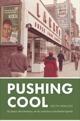 Pushing Cool: Big Tobacco, Racial Marketing, and the Untold Story of the Menthol Cigarette (Las grandes tabacaleras, el marketing racial y la historia no contada del cigarrillo mentolado) - Pushing Cool: Big Tobacco, Racial Marketing, and the Untold Story of the Menthol Cigarette